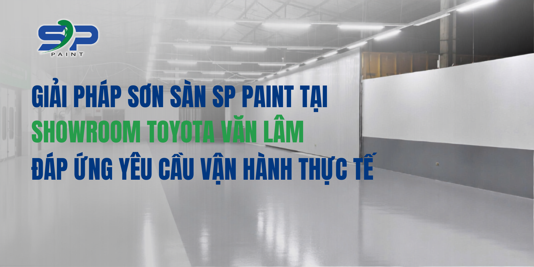Giải Pháp Sơn Sàn SP Paint Đáp Ứng Yêu Cầu Vận Hành Thực Tế Cho Toyota Văn Lâm 